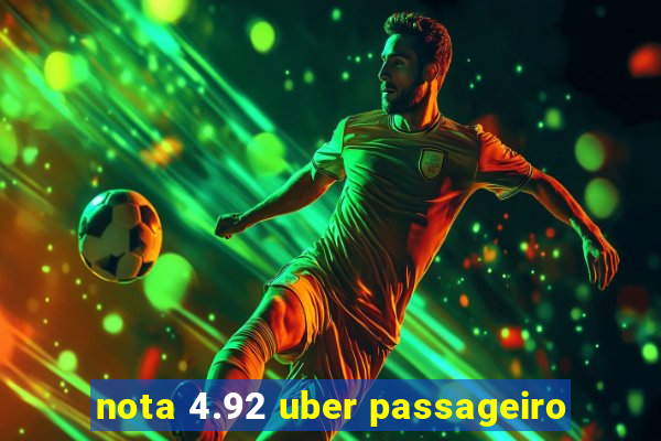 nota 4.92 uber passageiro